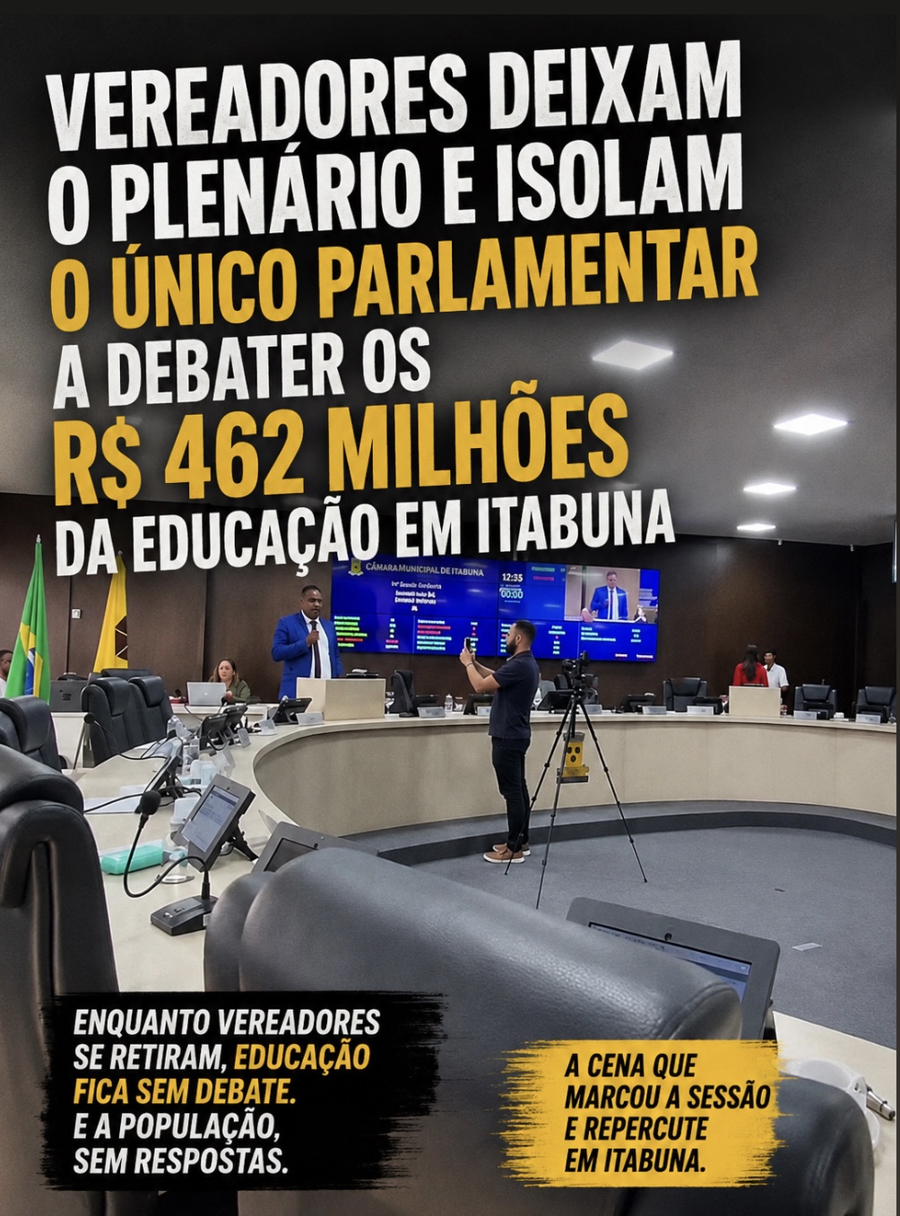 VEREADORES DEIXAM O PLENÁRIO E ISOLAM O ÚNICO PARLAMENTAR A DEBATER OS R$ 462 MILHÕES DA EDUCAÇÃO EM ITABUNA